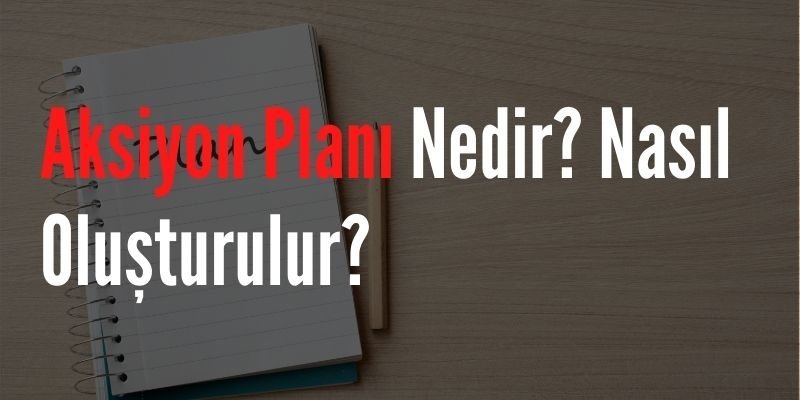 Aksiyon Planı Nedir Nasıl Oluşturulur