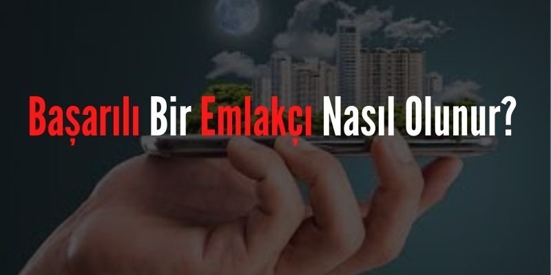 Başarılı Bir Emlakçı Nasıl Olunur?