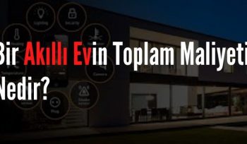 Bir Akıllı Evin Toplam Maliyeti Nedir?